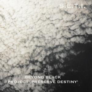 ดาวน์โหลดและฟังเพลง Beyond Black (Project Preserve Destiny) พร้อมเนื้อเพลงจาก S.E.T.I.