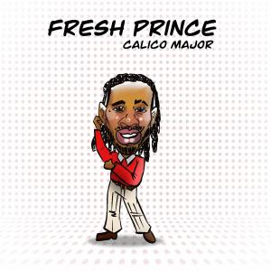 收聽Calico Major的Fresh Prince (Explicit)歌詞歌曲