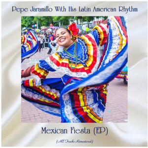 Pepe Jaramillo With His Latin American Rhythm的专辑Mexican Fiesta (EP) (Remastered 2020)