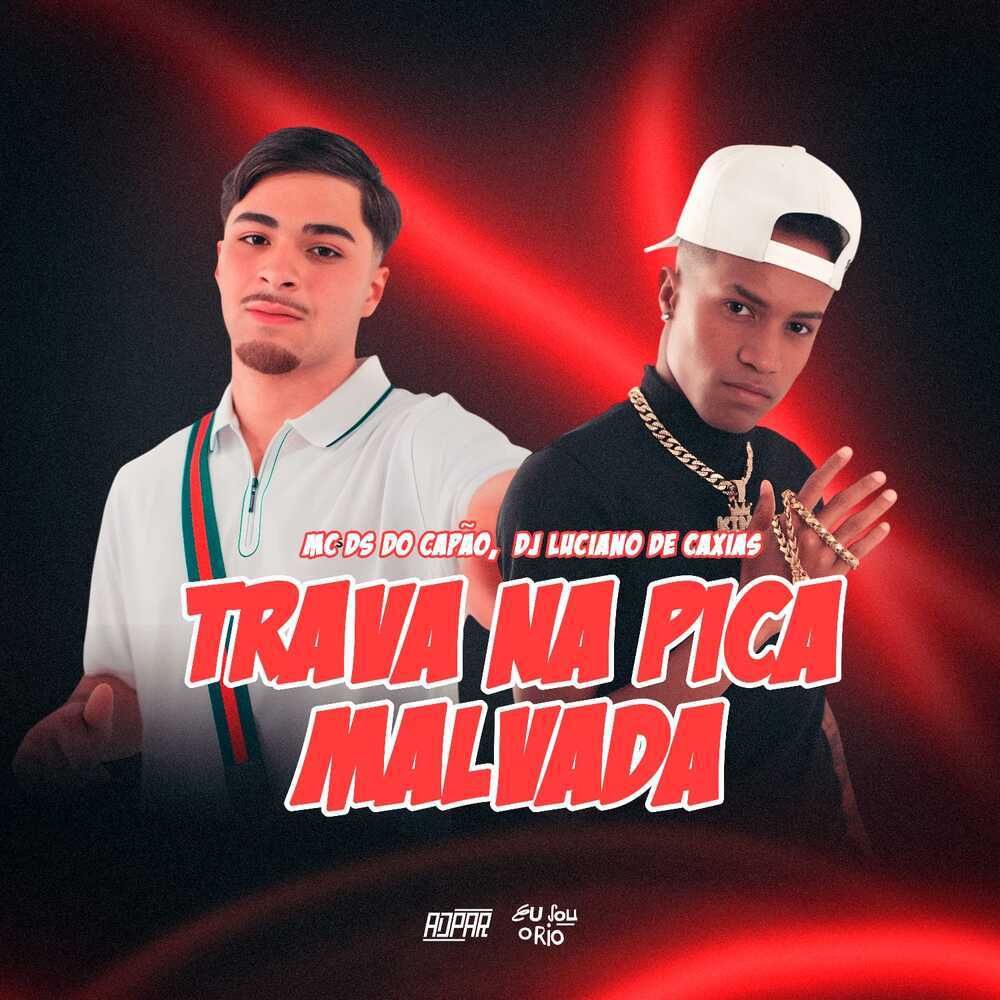 MC DS, TRAVA NA PICA MALVADA,  DJ LUCIANO DE CAXIAS (Explicit)