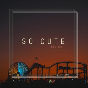 收听Nautica的So Cute歌词歌曲