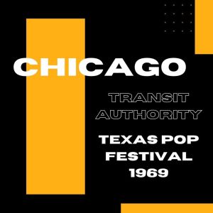 Chicago Transit Authority: Texas Pop Festival 1969
