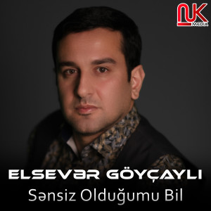 收听Elsevər Göyçaylı的Sənsiz Olduğumu Bil歌词歌曲