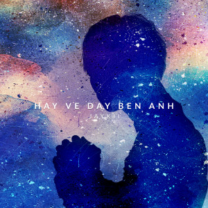 收聽Jaykii的Hay Ve Day Ben Anh歌詞歌曲