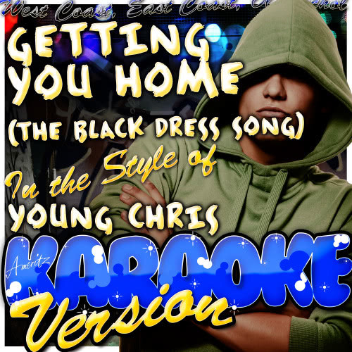 Getting You Home (The Black Dress Song) [In the Style of Young Chris] [Karaoke Version]