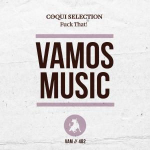 收听Coqui Selection的Fuck That!歌词歌曲