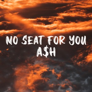 ดาวน์โหลดและฟังเพลง No Seat for You (Explicit) พร้อมเนื้อเพลงจาก A$H