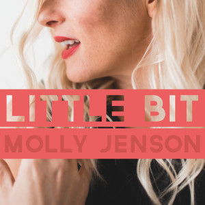 ดาวน์โหลดและฟังเพลง Little Bit (其他) พร้อมเนื้อเพลงจาก Molly Jenson