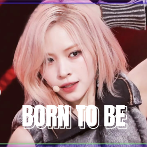 BORN TO BE dari 梓晨Kuma