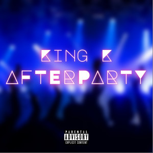 收听King K的Afterparty (Explicit)歌词歌曲