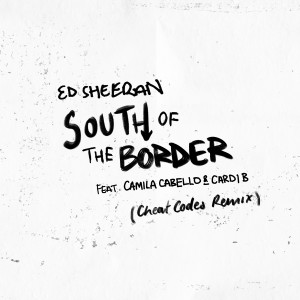 Ed Sheeran的專輯South of the Border (feat. Camila Cabello & Cardi B) [Cheat Codes Remix]