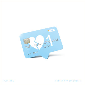 Listen to Better off (Acoustic) (Explicit) (Acoustic|Explicit) song with lyrics from PLVTINUM