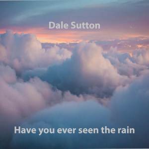 อัลบัม Have You Ever Seen The Rain ศิลปิน Dale Sutton
