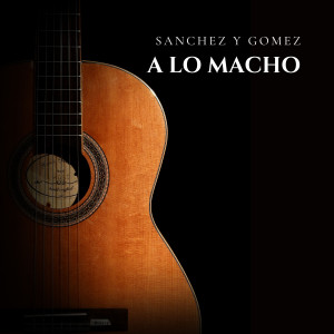 อัลบัม A lo Macho ศิลปิน Sánchez y Gomez