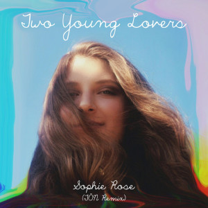 Dengarkan Two Young Lovers (TŌN Remix) lagu dari Sophie Rose dengan lirik