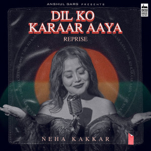 Dengarkan lagu Dil Ko Karaar Aaya (Reprise) nyanyian Neha Kakkar dengan lirik