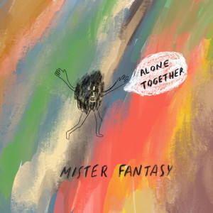 Listen to Alone Together song with lyrics from Mister Fantasy