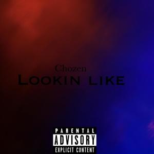 Listen to Lookin Like (Explicit) song with lyrics from Chozen