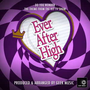 Geek Music的專輯Do You Wonder? (From "Ever After High")