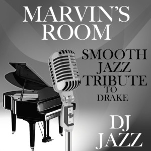 ดาวน์โหลดและฟังเพลง Marvin's Room (Smooth Jazz Remix) พร้อมเนื้อเพลงจาก DJ Jazz