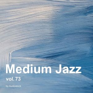 日本羣星的專輯Medium Jazz, Vol. 73 -Instrumental BGM- by Audiostock