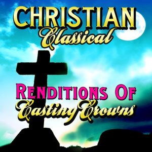 St. Martin's Symphony Of Los Angeles的專輯Christian Classical Renditions of Casting Crowns