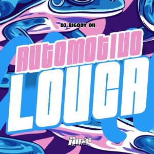ดาวน์โหลดและฟังเพลง Automotivo Louca (Explicit) พร้อมเนื้อเพลงจาก DJ BIGODY 011