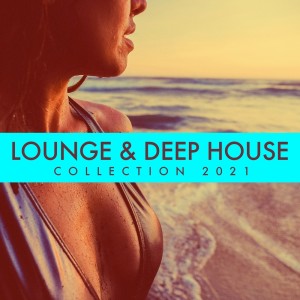 Album Lounge & Deep House Collection 2021 oleh Various Artists