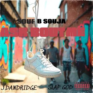 收聽Souf B Souja的Ask About Me (feat. J. Dandridge_Supernova & Slap God) (Explicit)歌詞歌曲