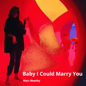 ดาวน์โหลดและฟังเพลง Baby I Could Marry You พร้อมเนื้อเพลงจาก Marc Beasley