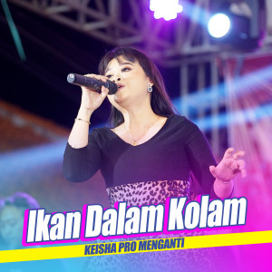 Dengarkan lagu Ikan Dalam Kolam nyanyian Keisha Pro Menganti dengan lirik