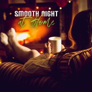 Smooth Night at Home (Session of Relaxation for Gloomy Evenings, Warm Up Your Night with Jazz)