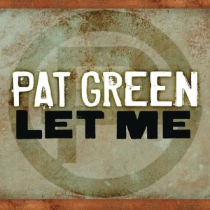 ดาวน์โหลดและฟังเพลง Let Me พร้อมเนื้อเพลงจาก Pat Green