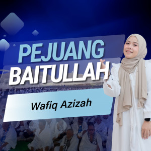 Wafiq azizah的专辑Pejuang Baitullah