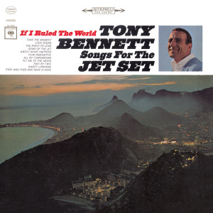 Tony Bennett的專輯If I Ruled The World: Songs For The Jet Set