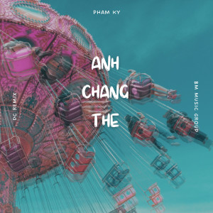 Phạm Kỳ的專輯Anh Chẳng Thể (DC Remix)