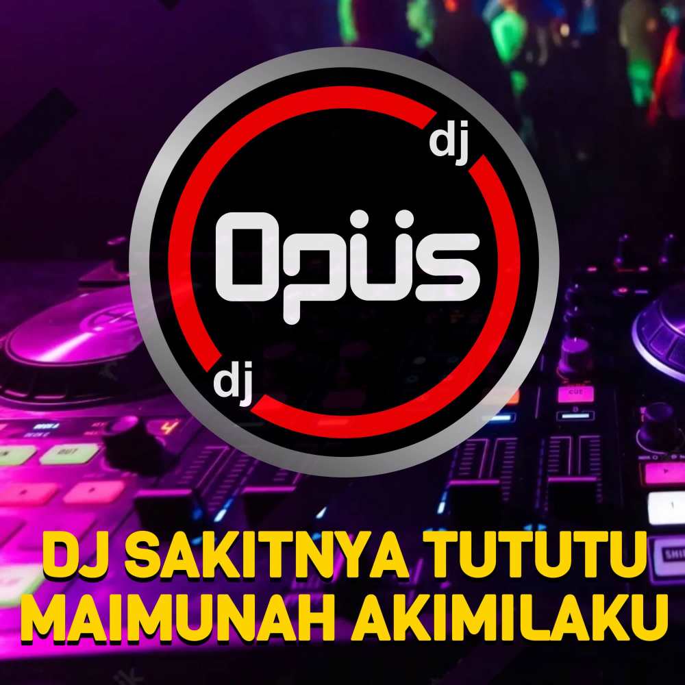 DJ Sakitnya Tutu Maimunah Akimilaku