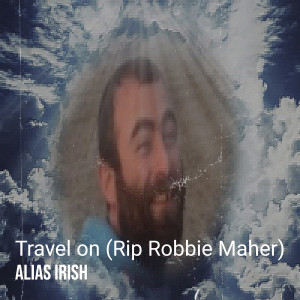 Travel on (Rip Robbie Maher) [Explicit] dari Alias Irish
