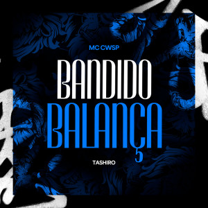 Listen to Bandido Balança song with lyrics from MC Cwsp