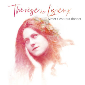 ดาวน์โหลดและฟังเพลง Aimer c'est tout donner - Thérèse de Lisieux พร้อมเนื้อเพลงจาก Natasha St-Pier