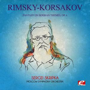 Sergei Skripka的專輯Rimsky-Korsakov: Fantasy on Serbian Themes, Op. 6 (Digitally Remastered)