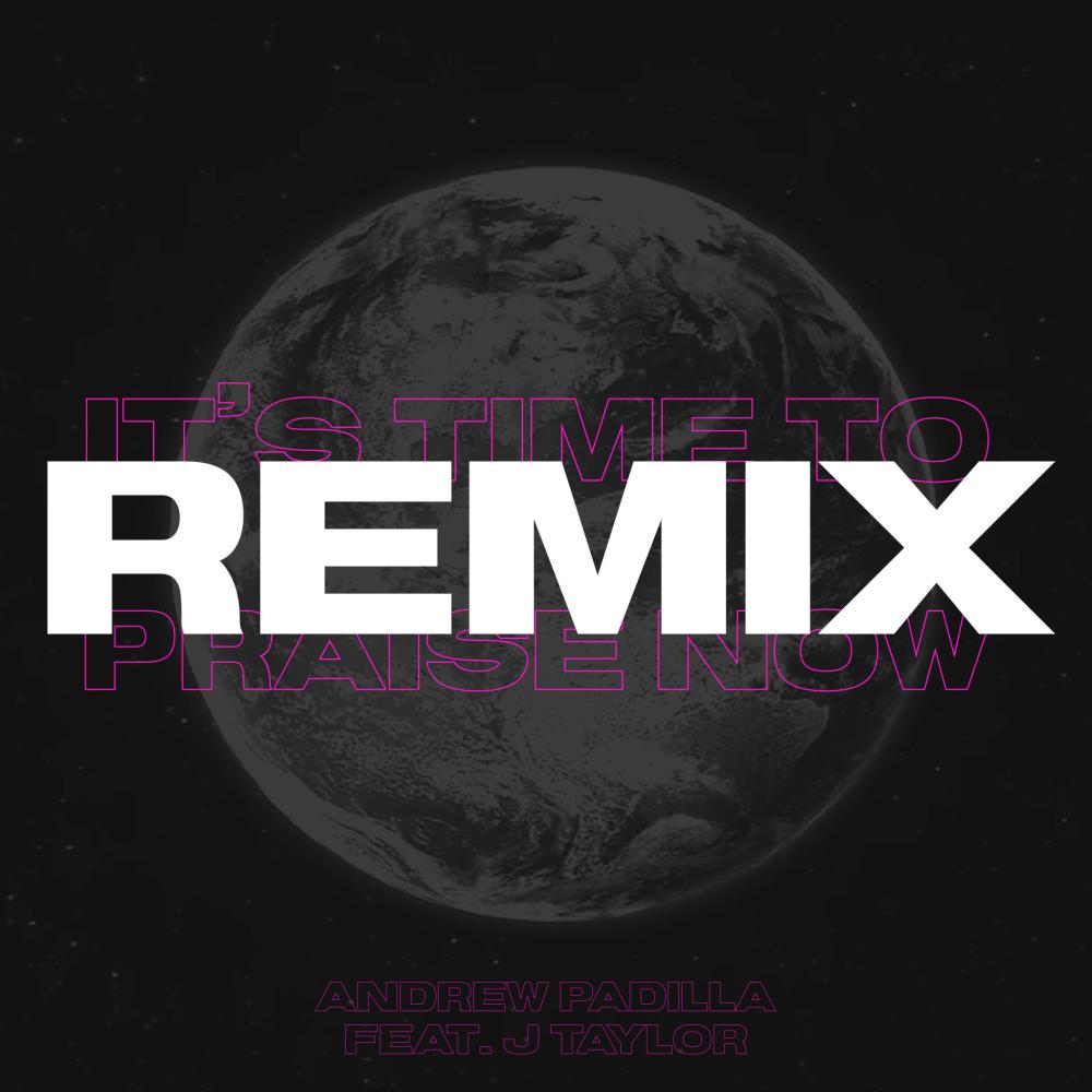 It's Time To Praise Now (feat. J Taylor) (Remix)
