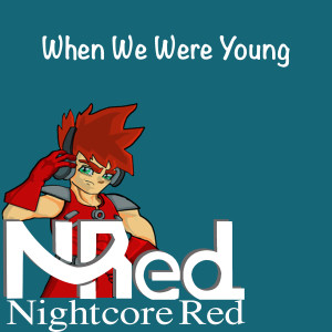 Dengarkan lagu When We Were Young nyanyian Nightcore Red dengan lirik