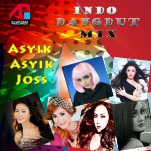 Indo Dangdut Mix: Asyik Asyik Joss dari Various Artists