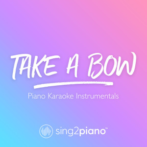 Dengarkan lagu Take A Bow (Higher Key) [Originally Performed by Rihanna] (Piano Karaoke Version) nyanyian Sing2Piano dengan lirik