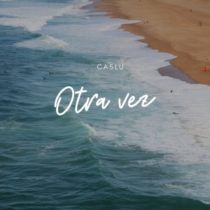 收听Caslu的Otra Vez歌词歌曲