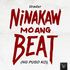 Dengarkan Ninakaw Mo Ang Beat (Ng Puso ko) lagu dari Tiradxr dengan lirik
