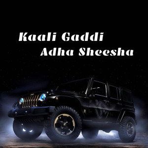 的专辑Kaali Gaddi Adha Sheesha