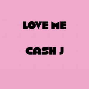 อัลบัม Love Me ศิลปิน Cash J