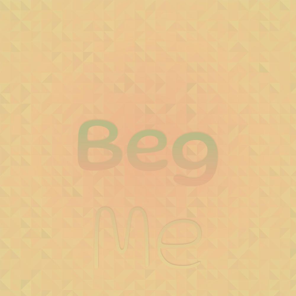 Beg Me